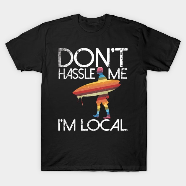 Don't Hassle Me I'm Local T-Shirt by idanavidan